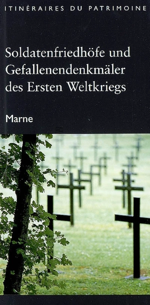 Soldatenfriedhöfe und Gefallenendenkmäler des Ersten Weltkriegs : Marne - Champagne-Ardenne. Service de l'Inventaire du patrimoine culturel