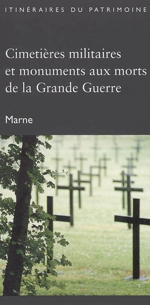 Cimetières militaires et monuments aux morts de la Grande Guerre : Marne - Champagne-Ardenne. Service de l'Inventaire du patrimoine culturel