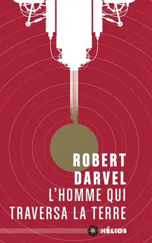 L'homme qui traversa la Terre - Robert Darvel