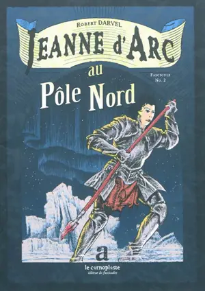 Jeanne d'Arc. Vol. 2. Jeanne d'Arc au pôle Nord - Robert Darvel