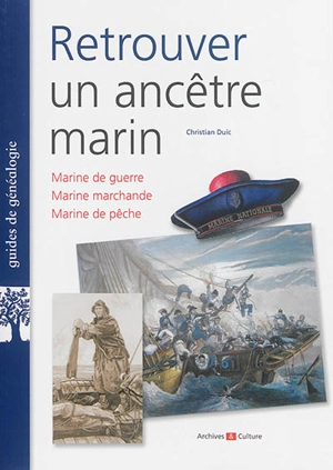 Retrouver un ancêtre marin : marine de guerre, marine marchande, marine de pêche - Christian Duic