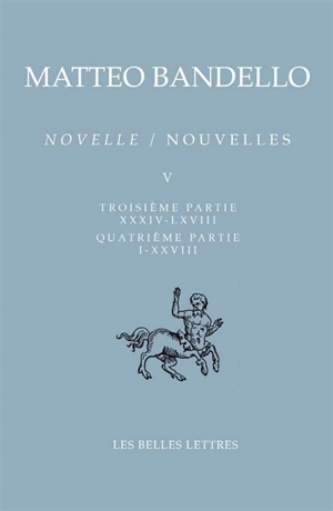 Novelle. Vol. 5. Troisième partie XXXIV-LXVIII, quatrième partie I-XXVIII. Nouvelles. Vol. 5. Troisième partie XXXIV-LXVIII, quatrième partie I-XXVIII - Matteo Bandello