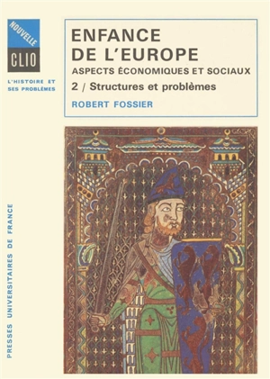 Enfance de l'Europe : Xe-XIIe siècle, aspects économiques et sociaux. Vol. 2. Structures et problèmes - Robert Fossier