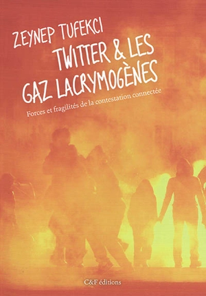 Twitter & les gaz lacrymogènes : forces et fragilités de la contestation connectée - Zeynep Tufekci