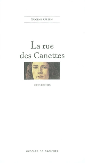 La rue des Canettes : cinq contes - Eugène Green