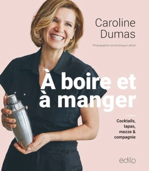 À boire et à manger : cocktails, tapas, mezze & compagnie - Caroline Dumas