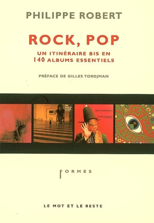 Rock, pop : un itinéraire bis en 140 albums essentiels - Philippe Robert