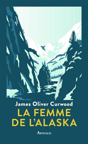 La femme de l'Alaska : un roman du Nord - James Oliver Curwood