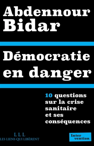 Démocratie en danger : 10 questions sur la crise sanitaire et ses conséquences - Abdennour Bidar