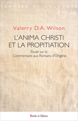 L'Anima Christi et la propitiation : étude sur le Commentaire aux Romains d'Origène - Valerry D.A. Wilson