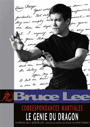 Correspondances martiales. Vol. 1. Le génie du dragon - Bruce Lee