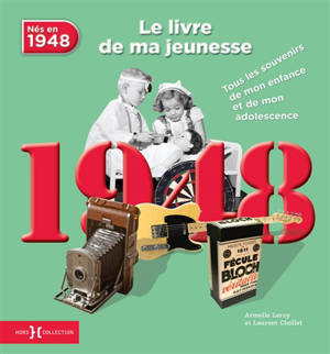 Nés en 1948 : le livre de ma jeunesse : tous les souvenirs de mon enfance et de mon adolescence - Armelle Leroy