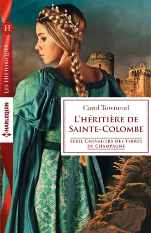 L'héritière de Sainte-Colombe : chevaliers des terres de Champagne - Carol Townend