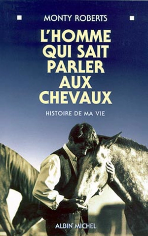 L'homme qui sait parler aux chevaux : histoire de ma vie - Monty Roberts