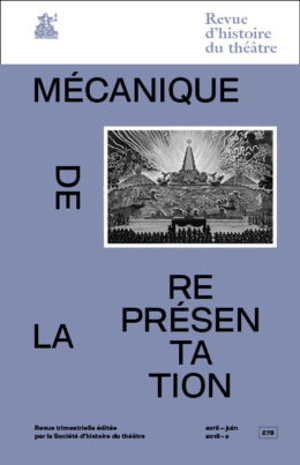 Revue d'histoire du théâtre, n° 278. Mécanique de la présentation : machines et effets spéciaux sur les scènes européennes, XVe-XVIIIe siècles