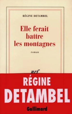 Elle ferait battre les montagnes - Régine Detambel