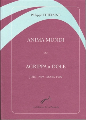 Anima mundi ou Agrippa à Dole : juin 1509-mars 1509 - Philippe Thiéfaine