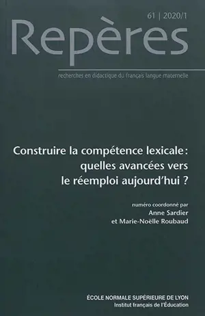 Repères : recherches en didactique du français langue maternelle, n° 61. Construire la compétence lexicale : quelles avancées vers le réemploi aujourd'hui ?