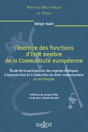 L'exercice des fonctions d'Etat membre de la Communauté européenne : étude de la participation des organes étatiques à la production et à l'exécution du droit communautaire : le cas français - Béligh Nabli