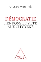 Démocratie : rendons le vote aux citoyens - Gilles Mentré