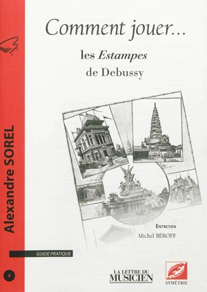 Comment jouer ... : guide pratique, n° 4. Les estampes de Debussy - Alexandre Sorel