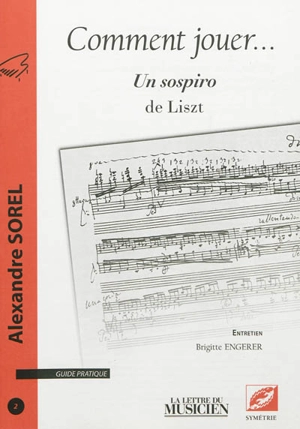 Comment jouer ... : guide pratique, n° 2. Un sospiro de Liszt - Alexandre Sorel