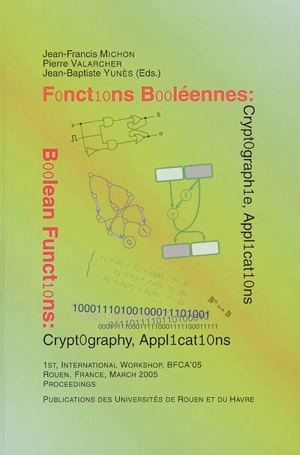 BFCA'05 : boolean functions : cryptography and applications : proceedings of the conference organised at the Université de Rouen (march 8-9 2005) - International workshop boolean functions : cryptography and applications (1 ; 2005 ; Rouen)