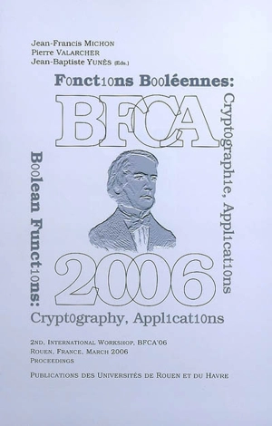 BFCA'06 : boolean functions : cryptography and applications. BFCA'06 : fonctions booléennes : cryptographie, applications - International workshop boolean functions : cryptography and applications (2 ; 2006 ; Rouen)