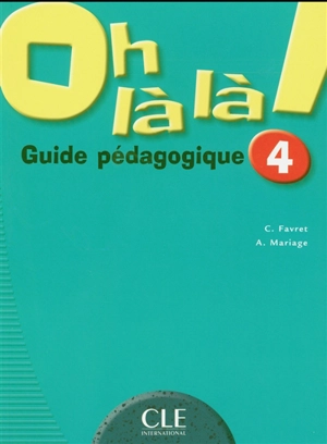 Oh là là : méthode de français 4 : guide pédagogique - Catherine Favret