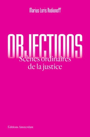 Objections : scènes ordinaires de la justice - Marius Loris Rodionoff
