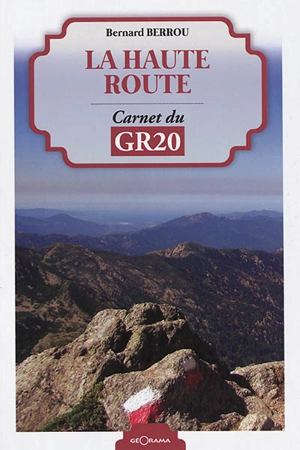 La haute route : carnet du GR 20 - Bernard Berrou