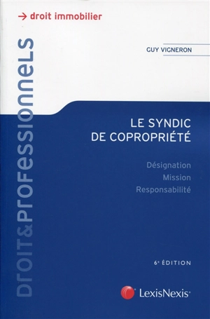 Le syndic de copropriété : désignation, mission, responsabilité - Guy Vigneron