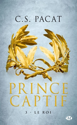 Prince captif. Vol. 3. Le roi - C.S. Pacat