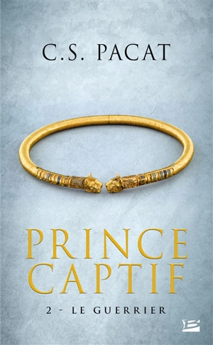 Prince captif. Vol. 2. Le guerrier - C.S. Pacat