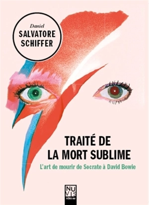Traité de la mort sublime : l'art de mourir de Socrate à David Bowie - Daniel Salvatore Schiffer