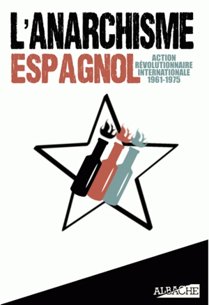 L'anarchisme espagnol : action révolutionnaire internationale, 1961-1975 - Octavio Alberola