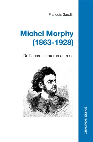 Michel Morphy (1863-1928) : de l'anarchie au roman rose - François Gaudin