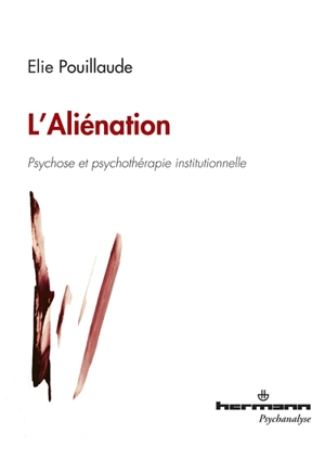 L'aliénation : psychose et psychothérapie institutionnelle - Elie Pouillaude