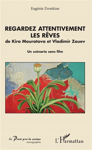 Regardez attentivement les rêves de Kira Mouratova et Vladimir Zouev : un scénario sans film - Eugénie Zvonkine