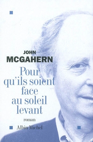 Pour qu'ils soient face au soleil levant - John McGahern