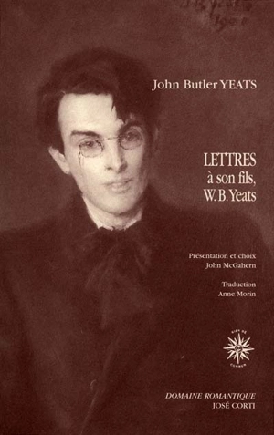 Lettres à son fils, le poète W.B. Yeats, et à d'autres correspondants : 1898-1922 - John Butler Yeats