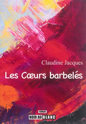 Les coeurs barbelés - Claudine Jacques