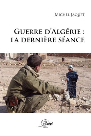 Guerre d'Algérie : la dernière séance - Michel Jacquet