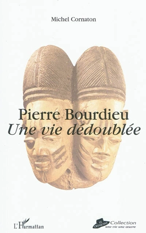 Pierre Bourdieu : une vie dédoublée - Michel Cornaton