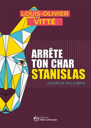 Arrête ton char Stanislas : comédie policière - Louis-Olivier Vitté