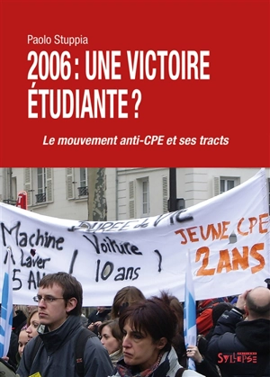 2006 : une victoire étudiante ? : le mouvement anti-CPE et ses tracts - Paolo Stuppia