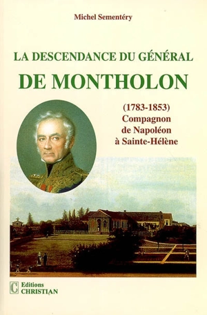 La descendance du général de Montholon (1783-1823), compagnon de Napoléon à Sainte-Hélène - Michel Sementéry