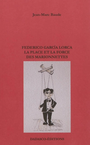 Federico Garcia Lorca : la place et la force des marionnettes - Jean-Marc Baude