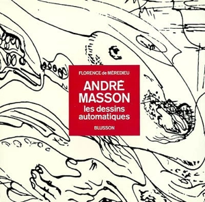 André Masson : les dessins automatiques - Florence de Mèredieu