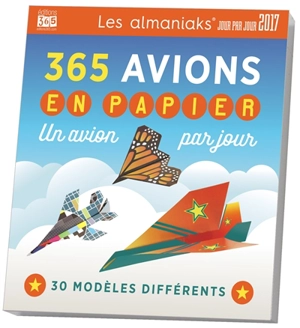 365 avions en papier 2017 : un avion par jour : 30 modèles différents - Ken Blackburn